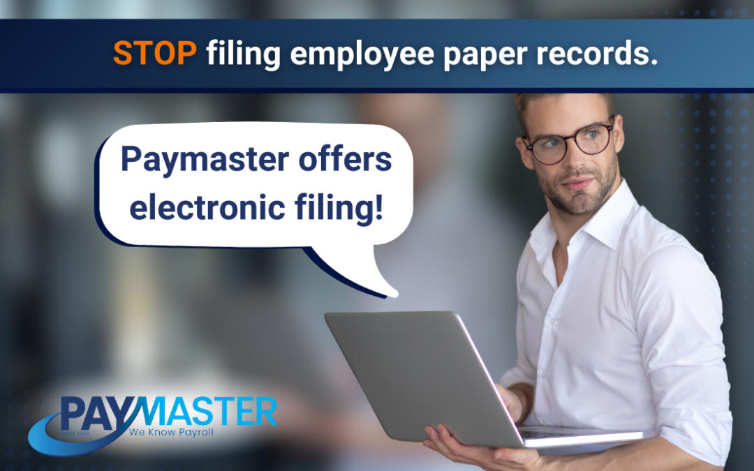 Stop filing employee paper records- paymaster offers electronic filing!