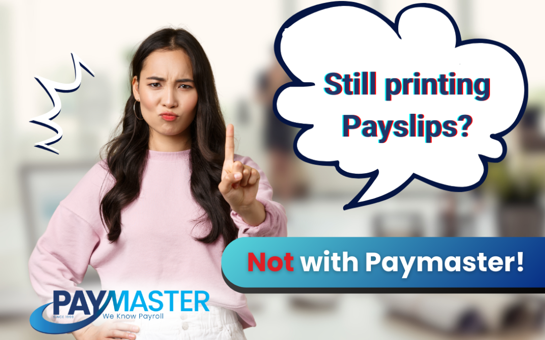 Still Printing Payslips – Not with Paymaster!