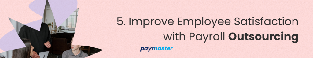 5. Improve Employee Satisfaction with Payroll Outsourcing