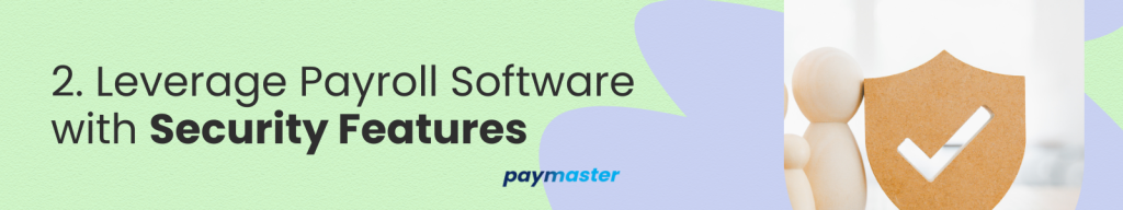 2. Leverage Payroll Software with Security Features