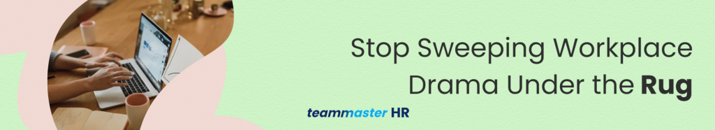 1. Stop Sweeping Workplace Drama Under the Rug