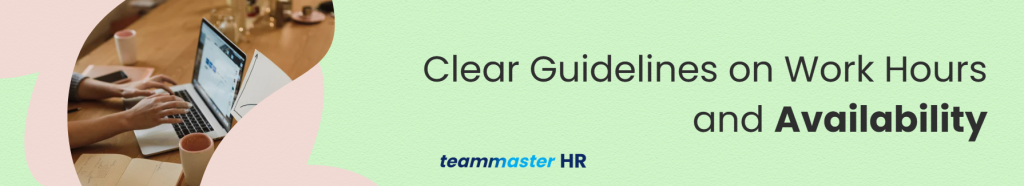 1. Clear Guidelines on Work Hours and Availability