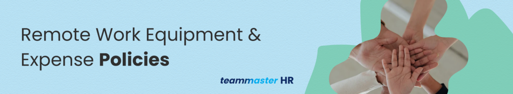 2. Remote Work Equipment & Expense Policies