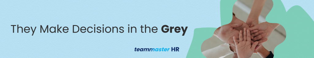 2. They Make Decisions in the Grey