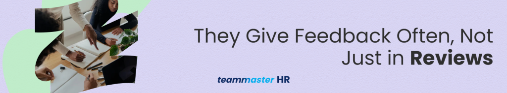 3. They Give Feedback Often, Not Just in Reviews