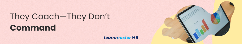 4. They Coach—They Don’t Command