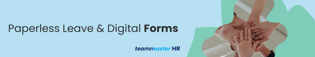 Paperless Leave & Digital Forms: Goodbye Admin. Hello Agility.