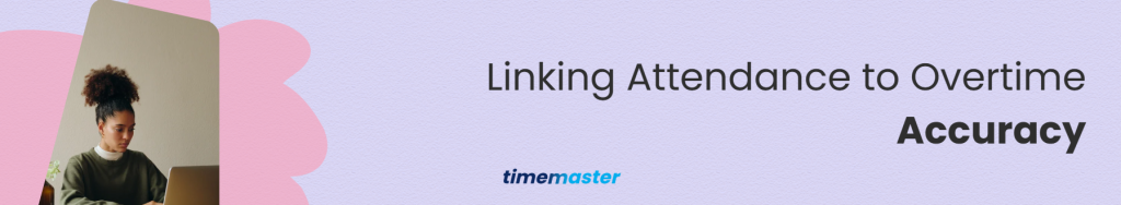 Linking Attendance to Overtime Accuracy