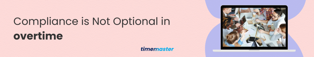 Compliance is Not Optional in overtime