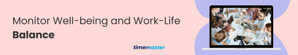 Monitor Well-being and Work-Life Balance with Workforce Management