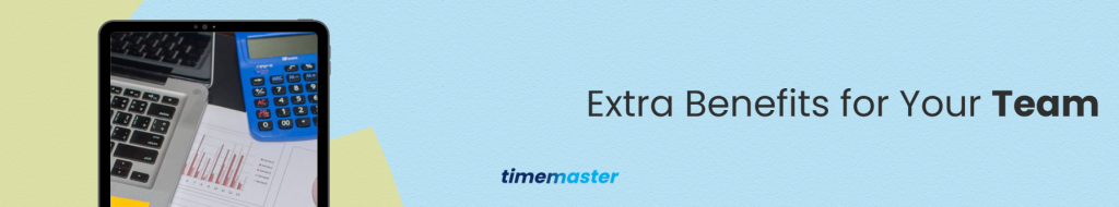 Extra Benefits for Your Team