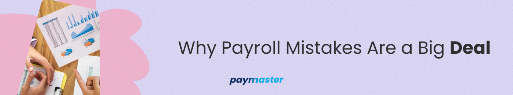 Why Payroll Mistakes Are a Big Deal - and why you need payroll processing